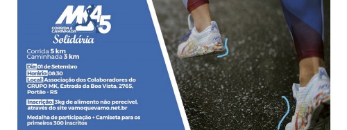 1º SET - CORRIDA e CAMINHADA SOLIDARIA - 45 ANOS GRUPO MK